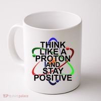 Think Like A Proton And Stay Positive Science Coffee Mug thumb 0