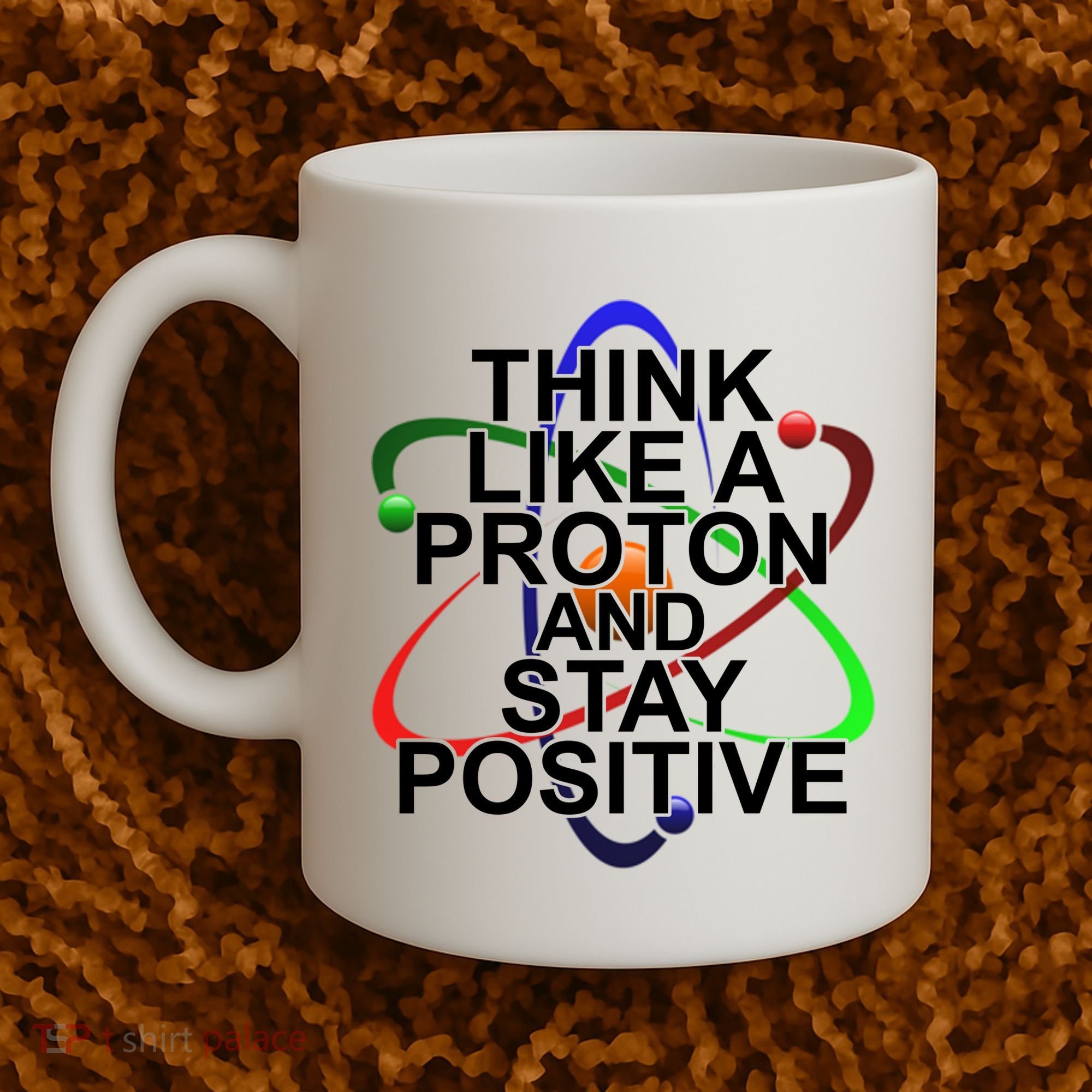 Think Like A Proton And Stay Positive Science Coffee Mug