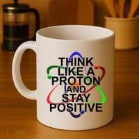 Think Like A Proton And Stay Positive Science Coffee Mug thumb 4