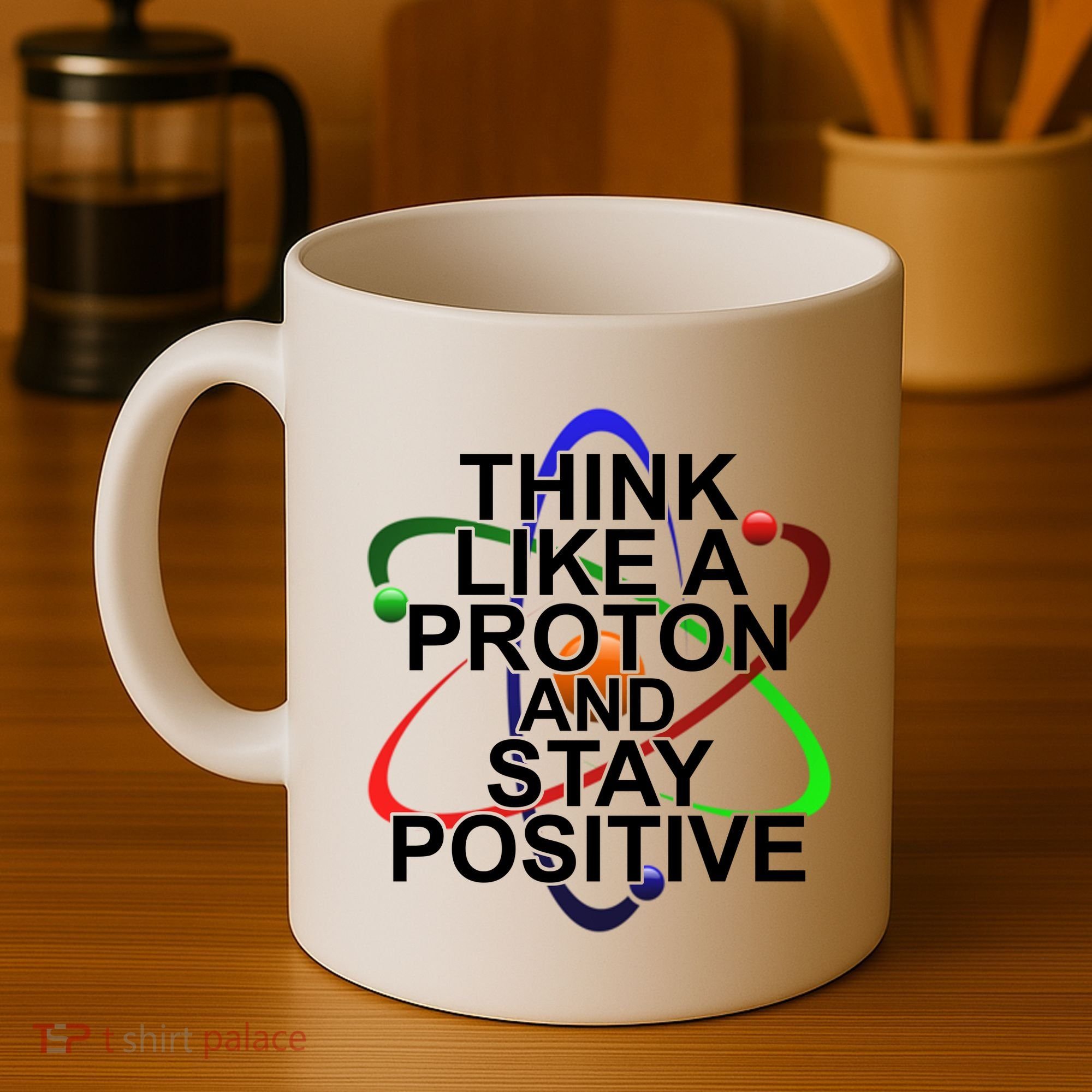 Think Like A Proton And Stay Positive Science Coffee Mug