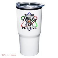 Think Like A Proton And Stay Positive Science Tumbler thumb 0