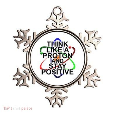 Think Like A Proton And Stay Positive Science Ornament