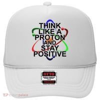 Think Like A Proton And Stay Positive Science Hat thumb 0
