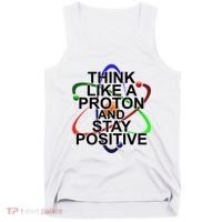 Think Like A Proton And Stay Positive Science Tank Top thumb 0