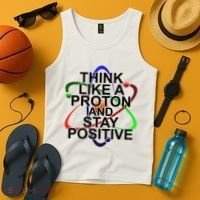 Think Like A Proton And Stay Positive Science Tank Top thumb 4