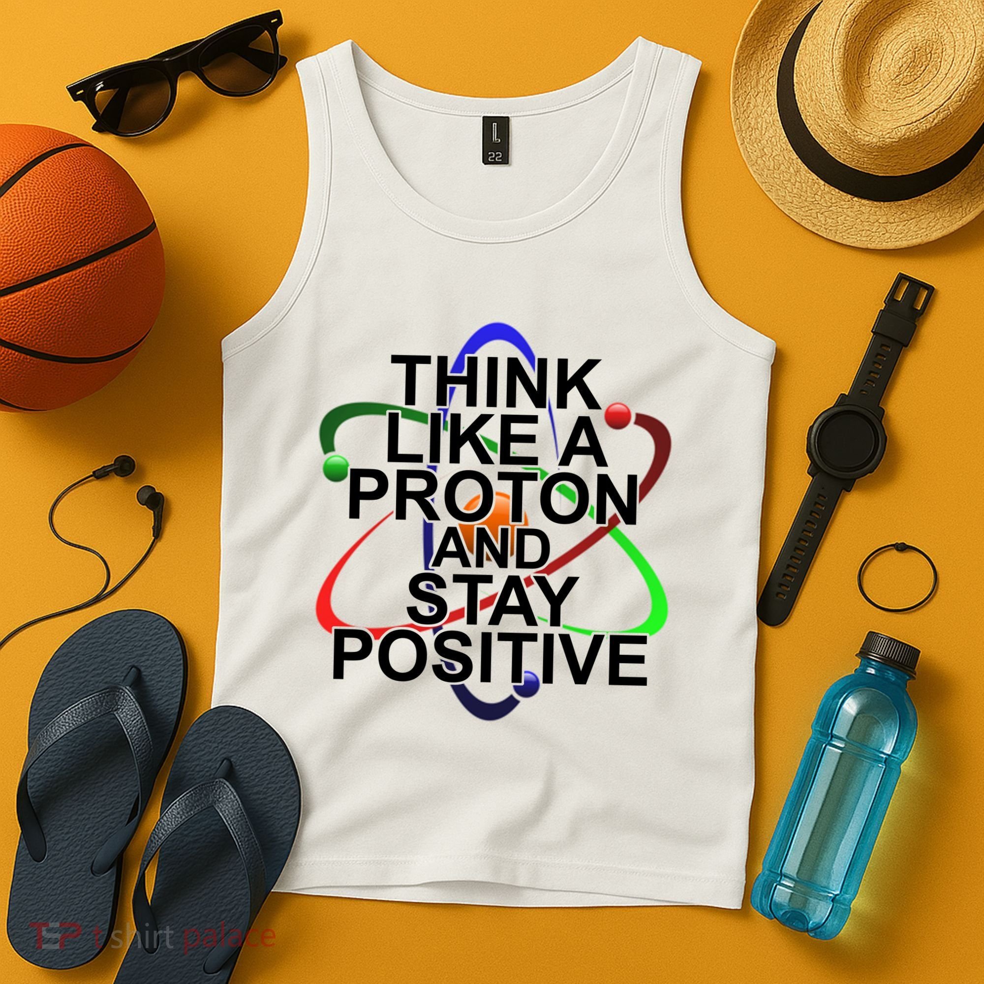 Think Like A Proton And Stay Positive Science Tank Top