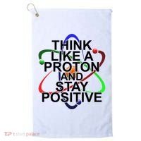 Think Like A Proton And Stay Positive Science Golf Towel thumb 0