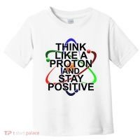Think Like A Proton And Stay Positive Science Toddler T-Shirt thumb 0