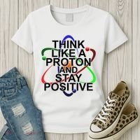 Think Like A Proton And Stay Positive Science Women's T-Shirt thumb 3