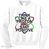 Think Like A Proton And Stay Positive Science Kids Sweatshirt thumb 0