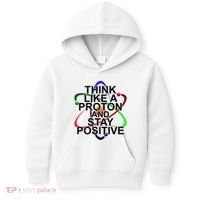 Think Like A Proton And Stay Positive Science Kids Hoodie thumb 0