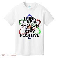 Think Like A Proton And Stay Positive Science Kids T-Shirt thumb 0