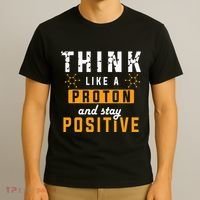 Think Like A Proton And Stay Positive Funny Nerd Chemistry T-Shirt thumb 3