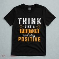 Think Like A Proton And Stay Positive Funny Nerd Chemistry T-Shirt thumb 5