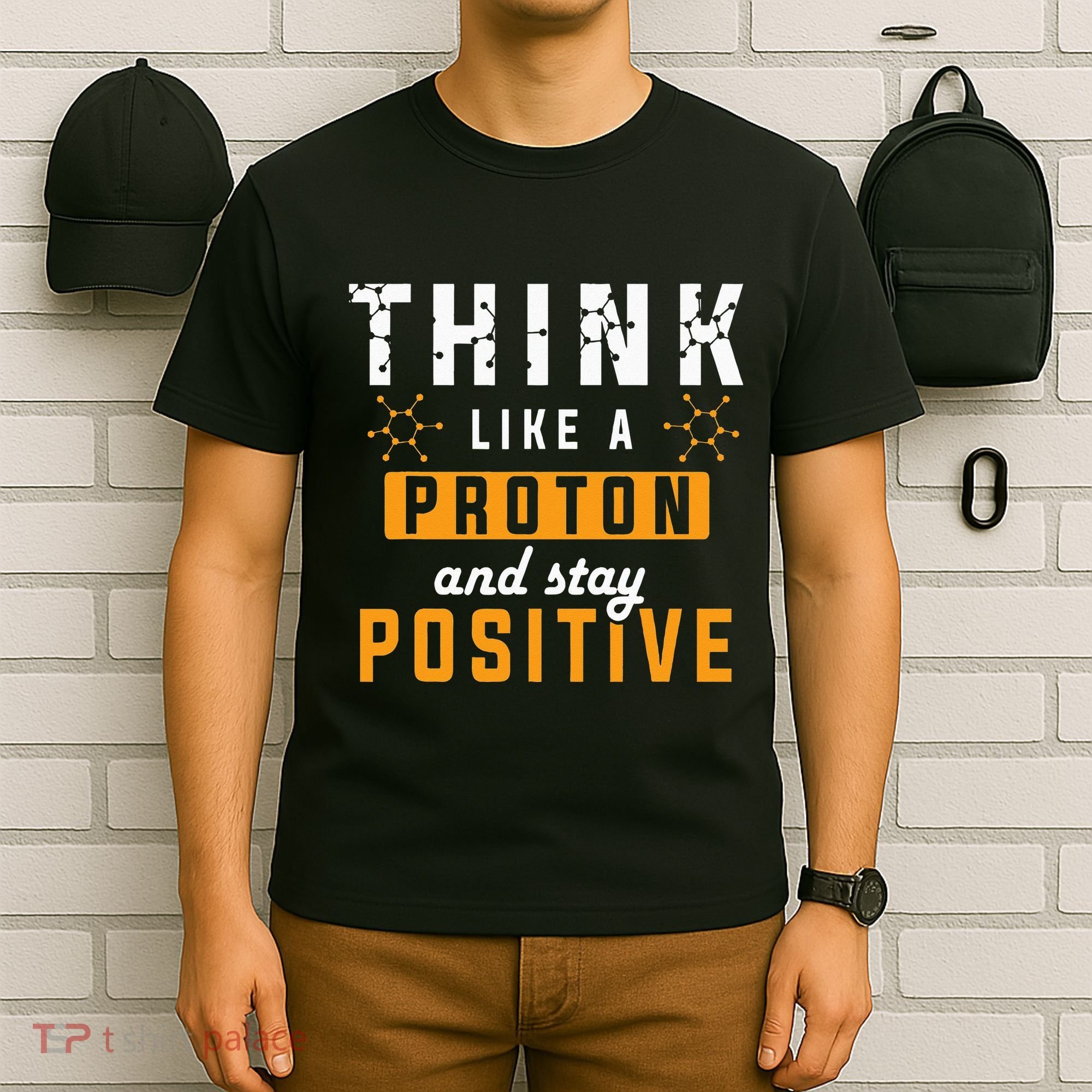 Think Like A Proton And Stay Positive Funny Nerd Chemistry T-Shirt