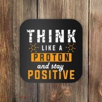 Think Like A Proton And Stay Positive Funny Nerd Chemistry Coaster thumb 0