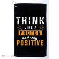 Think Like A Proton And Stay Positive Funny Nerd Chemistry Golf Towel thumb 0