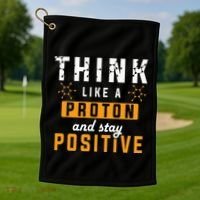 Think Like A Proton And Stay Positive Funny Nerd Chemistry Golf Towel thumb 1