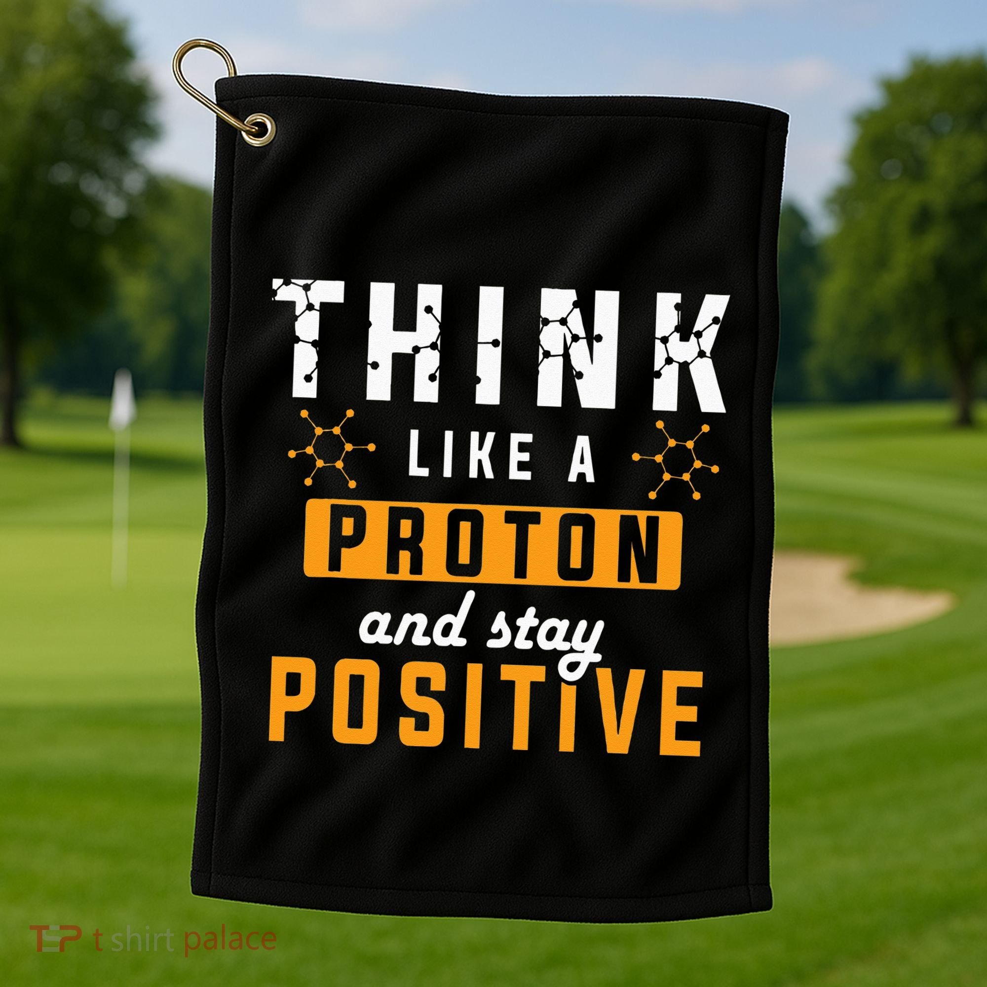 Think Like A Proton And Stay Positive Funny Nerd Chemistry Golf Towel
