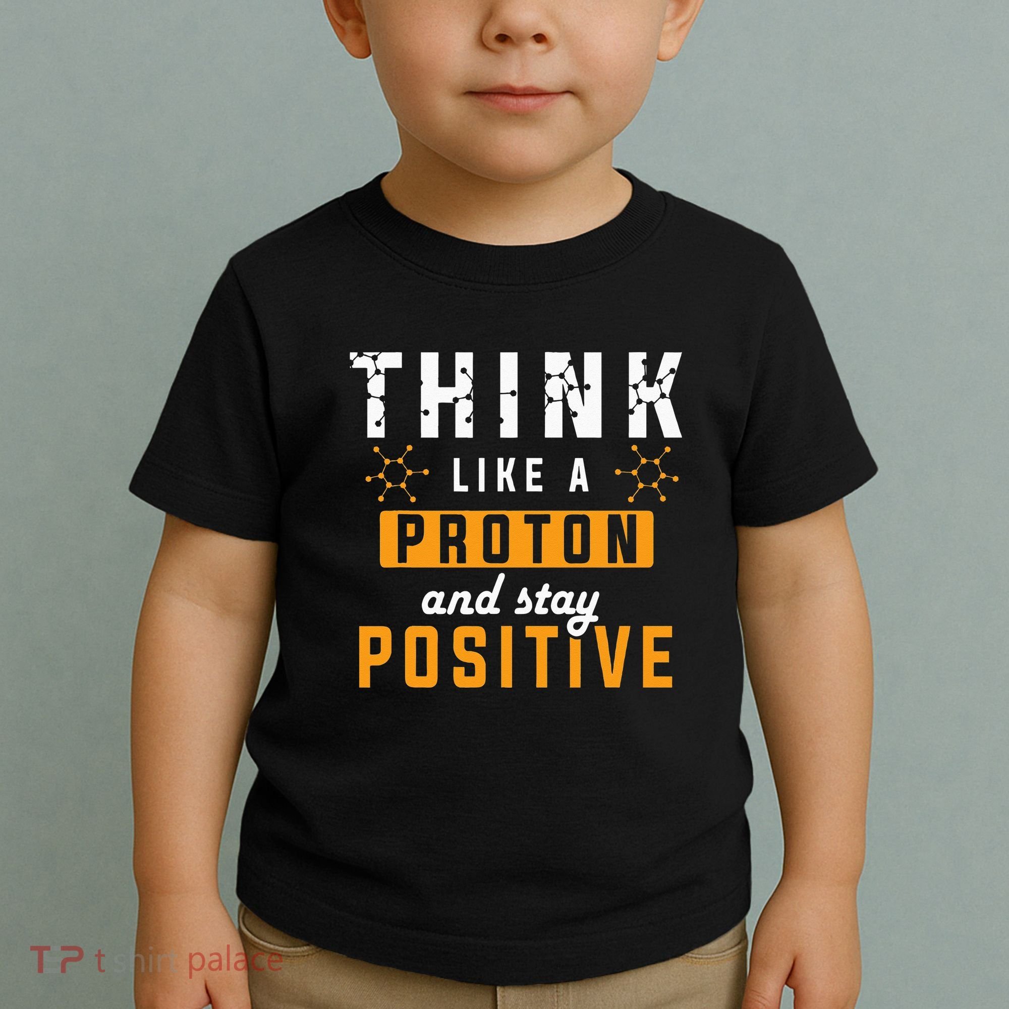 Think Like A Proton And Stay Positive Funny Nerd Chemistry Toddler T-Shirt