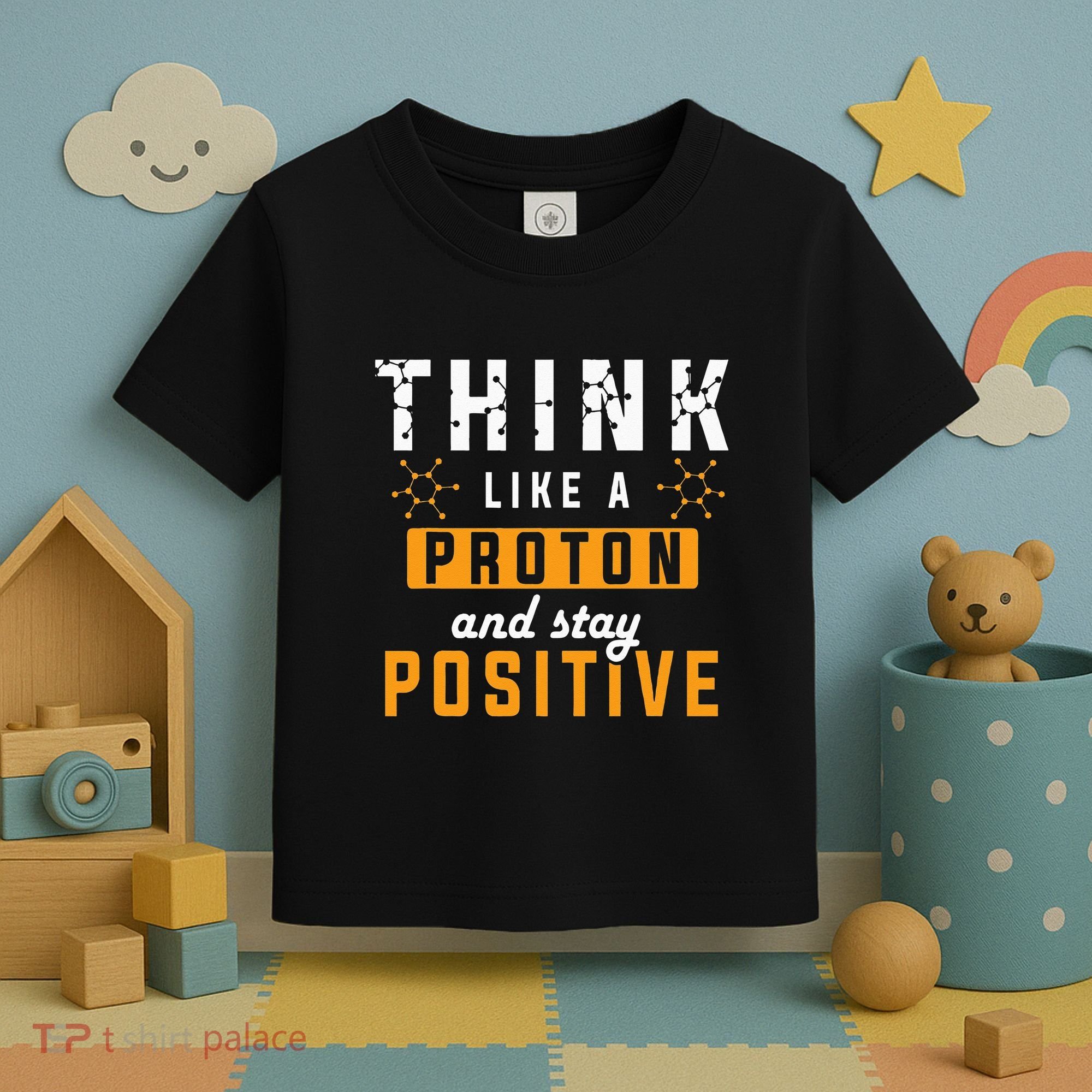 Think Like A Proton And Stay Positive Funny Nerd Chemistry Toddler T-Shirt