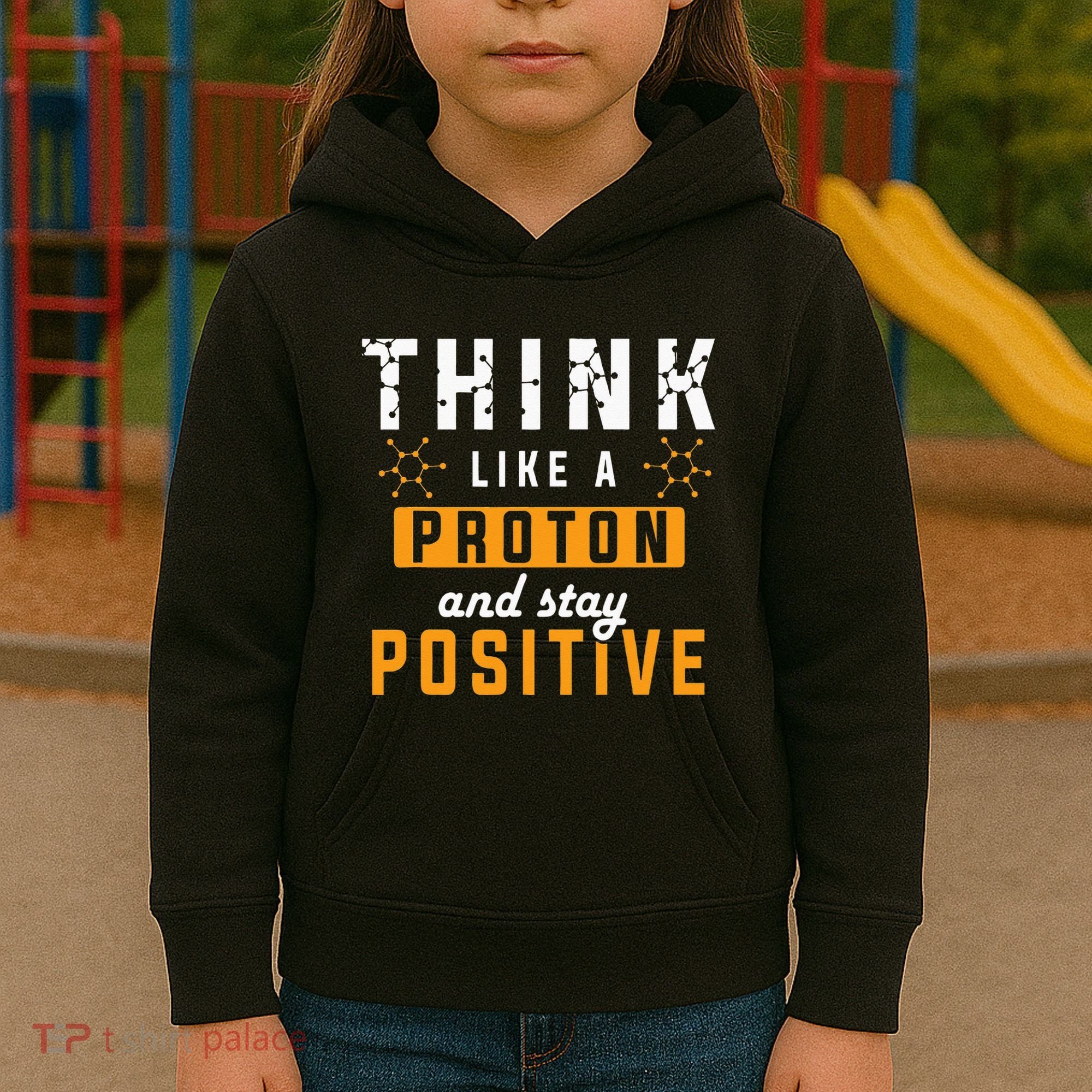 Think Like A Proton And Stay Positive Funny Nerd Chemistry Kids Hoodie