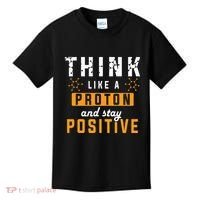 Think Like A Proton And Stay Positive Funny Nerd Chemistry Kids T-Shirt thumb 0