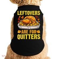 Turkey Leftovers Are For Quitters Thanksgiving Dinner Doggie Tank thumb 0