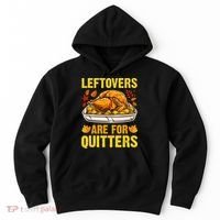 Turkey Leftovers Are For Quitters Thanksgiving Dinner Hoodie thumb 0
