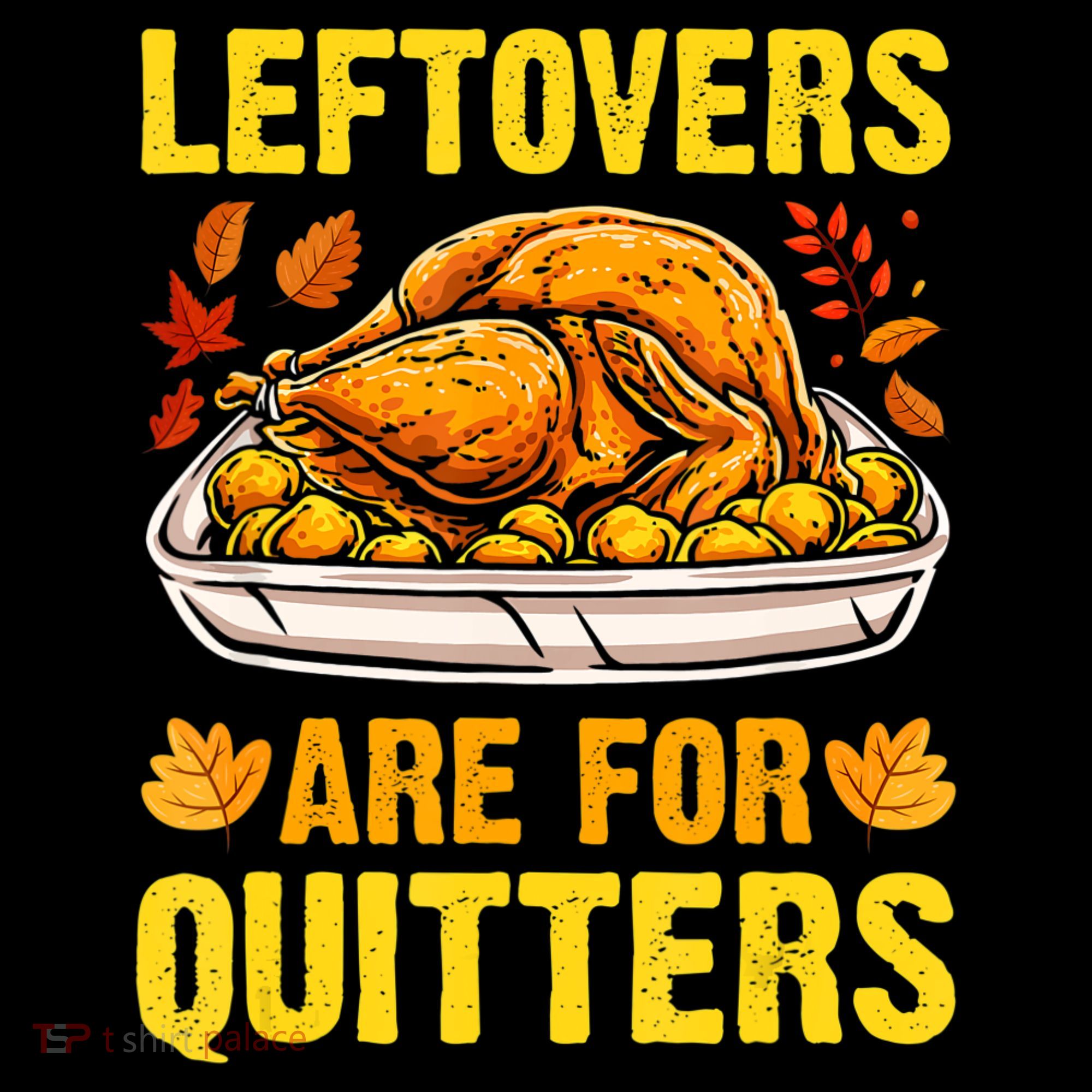 Turkey Leftovers Are For Quitters Thanksgiving Dinner Sweatshirt