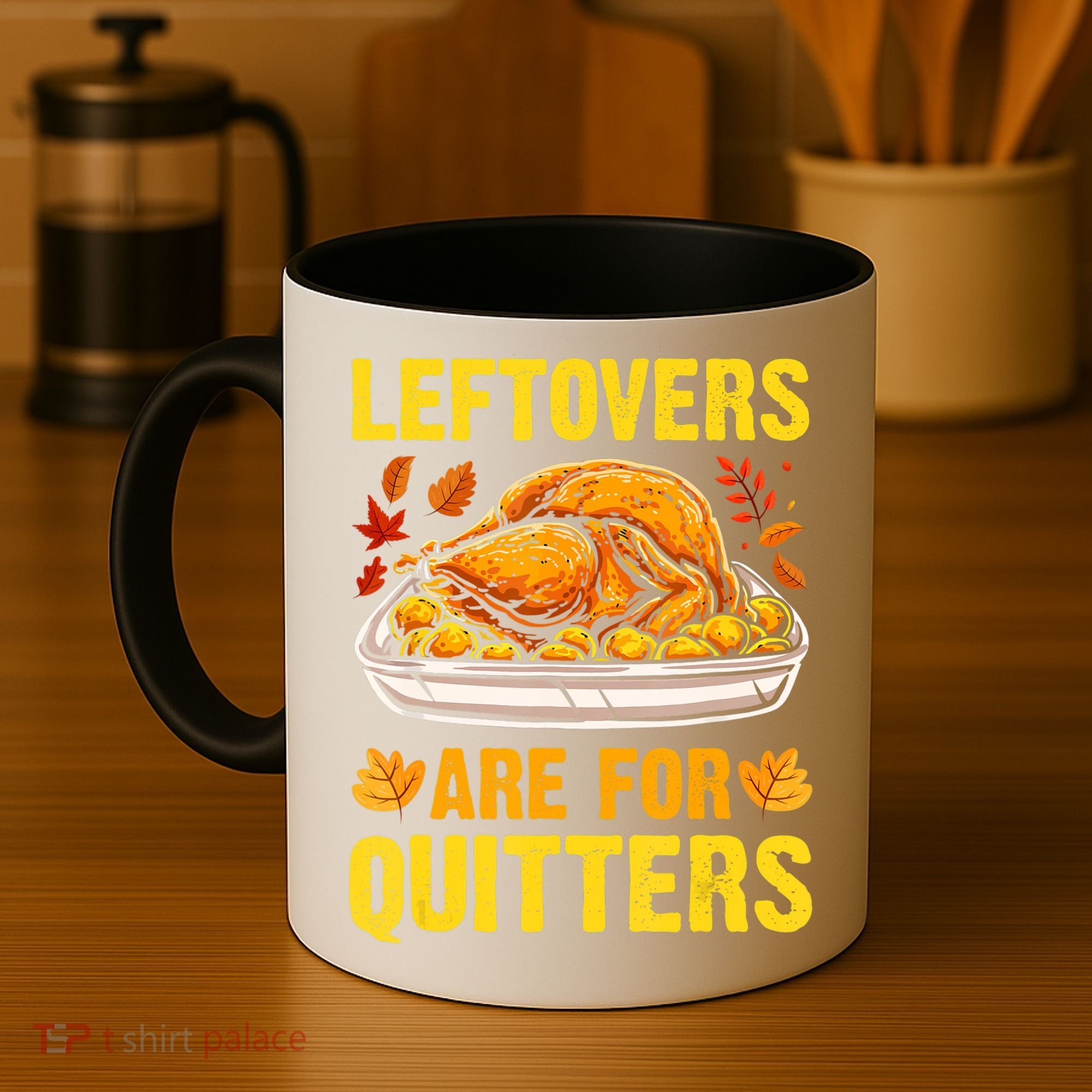 Turkey Leftovers Are For Quitters Thanksgiving Dinner Coffee Mug