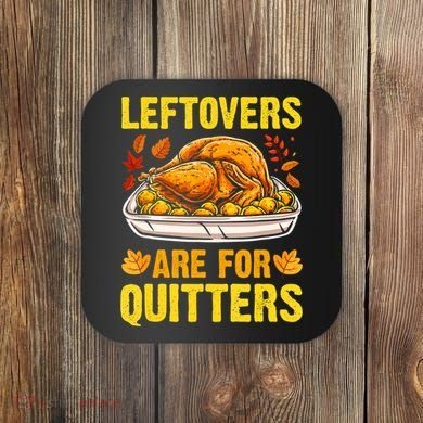 Turkey Leftovers Are For Quitters Thanksgiving Dinner Coaster