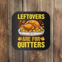 Turkey Leftovers Are For Quitters Thanksgiving Dinner Coaster thumb 0