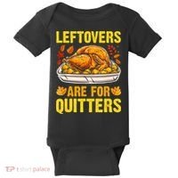 Turkey Leftovers Are For Quitters Thanksgiving Dinner Baby Bodysuit thumb 0