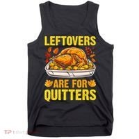 Turkey Leftovers Are For Quitters Thanksgiving Dinner Tank Top thumb 0