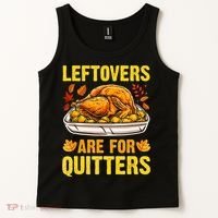 Turkey Leftovers Are For Quitters Thanksgiving Dinner Tank Top thumb 2