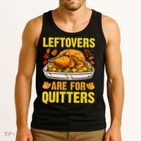 Turkey Leftovers Are For Quitters Thanksgiving Dinner Tank Top thumb 3