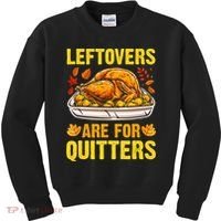 Turkey Leftovers Are For Quitters Thanksgiving Dinner Kids Sweatshirt thumb 0