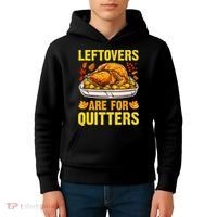 Turkey Leftovers Are For Quitters Thanksgiving Dinner Kids Hoodie thumb 4