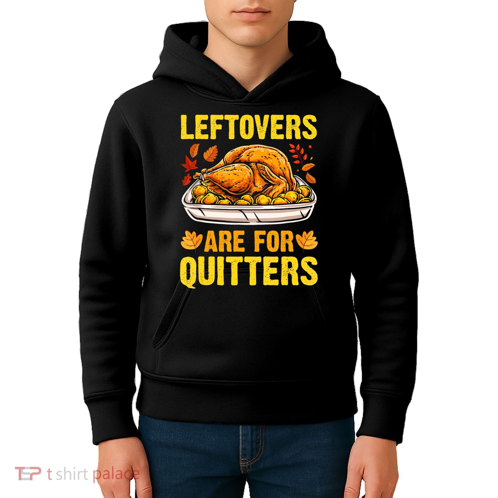 Turkey Leftovers Are For Quitters Thanksgiving Dinner Kids Hoodie