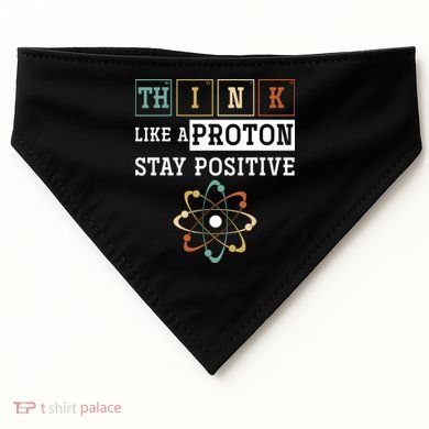 Think Like A Proton Stay Positive Periodic Table Chemistry USA-Made Doggie Bandana