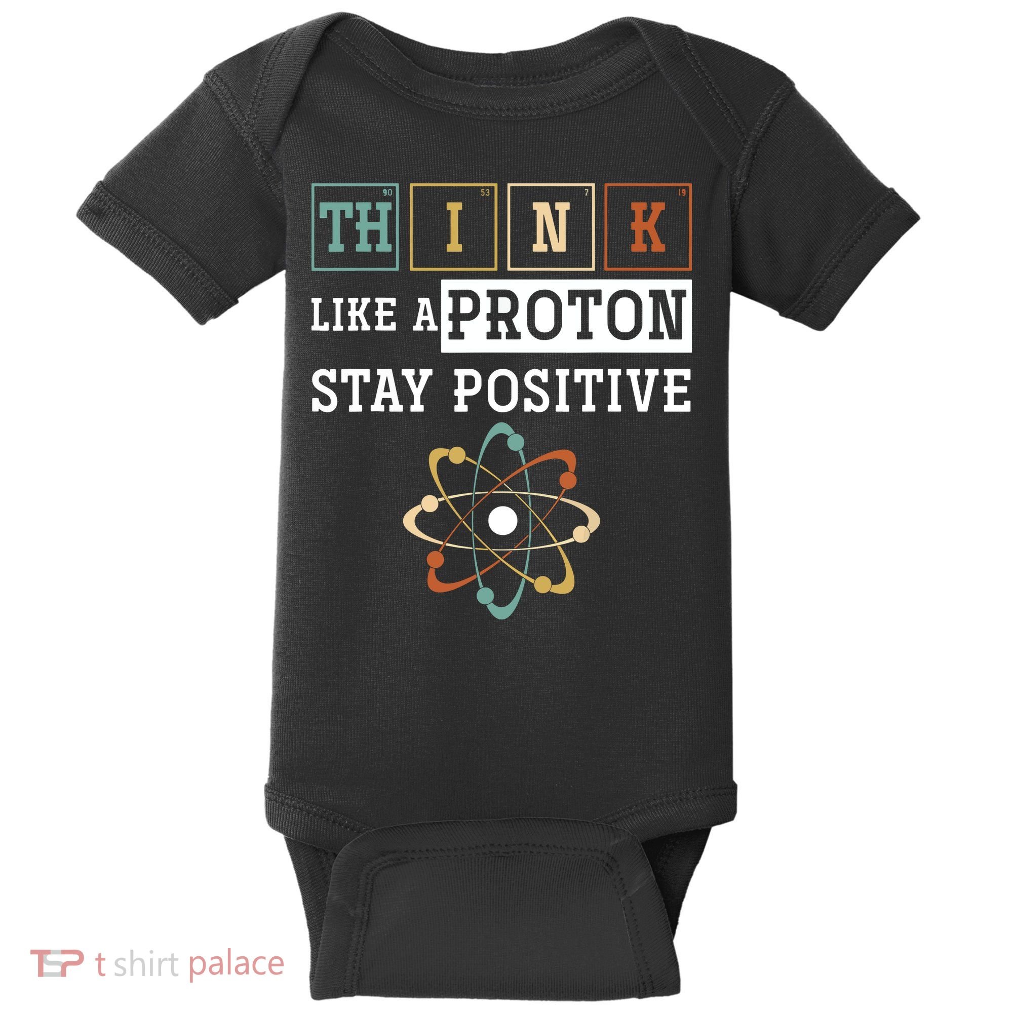 Think Like A Proton Stay Positive Periodic Table Chemistry Baby Bodysuit
