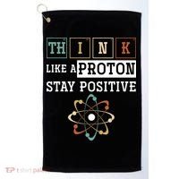 Think Like A Proton Stay Positive Periodic Table Chemistry Golf Towel thumb 0