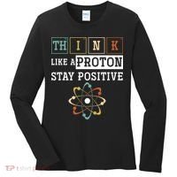 Think Like A Proton Stay Positive Periodic Table Chemistry Women's Long Sleeve Shirt thumb 0