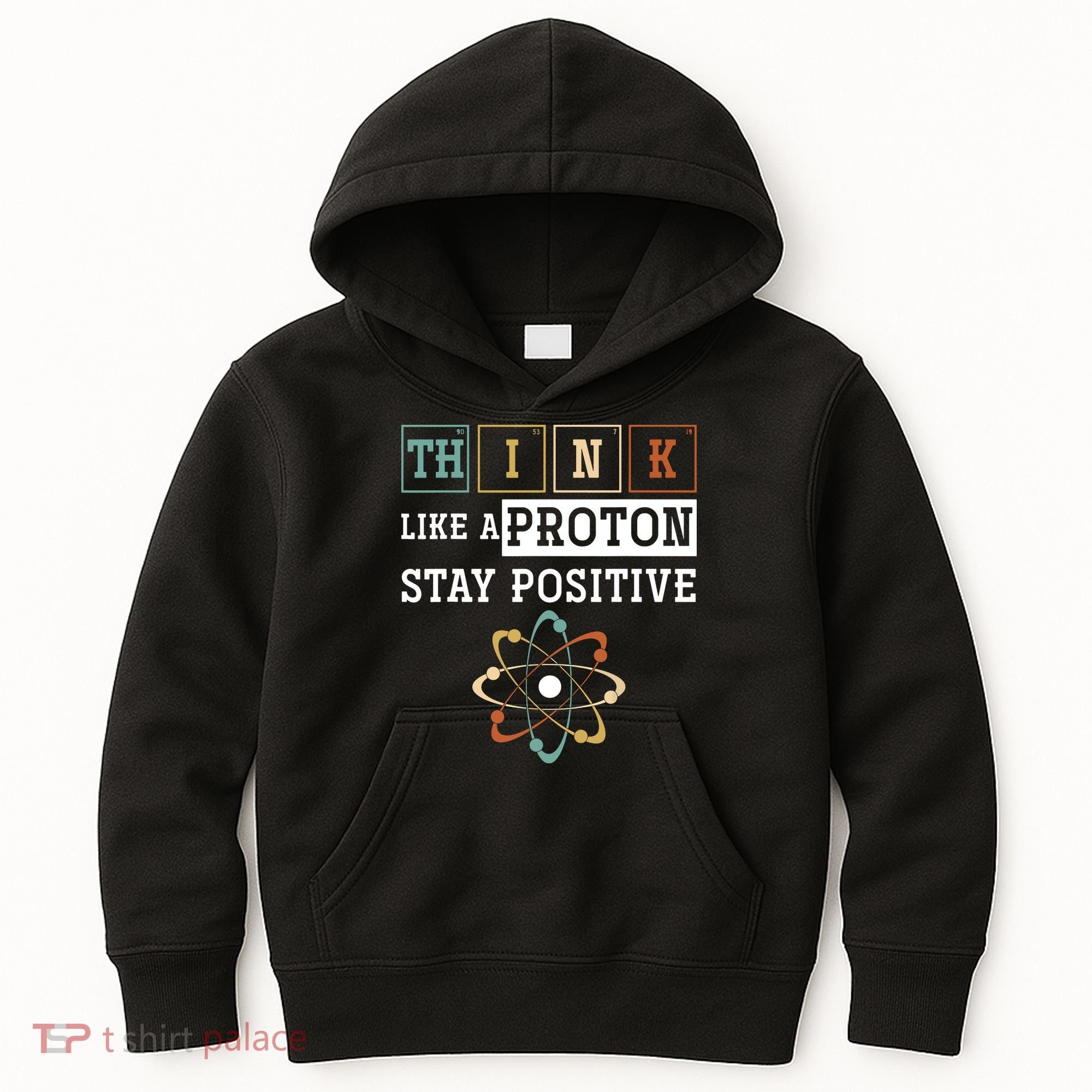 Think Like A Proton Stay Positive Periodic Table Chemistry Kids Hoodie