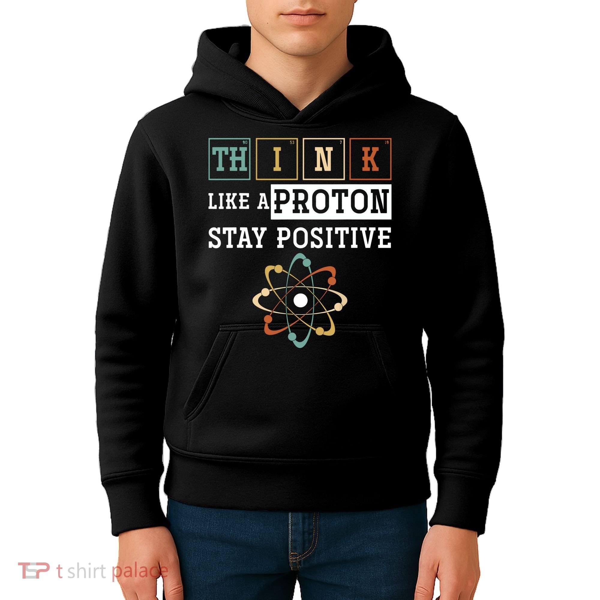 Think Like A Proton Stay Positive Periodic Table Chemistry Kids Hoodie