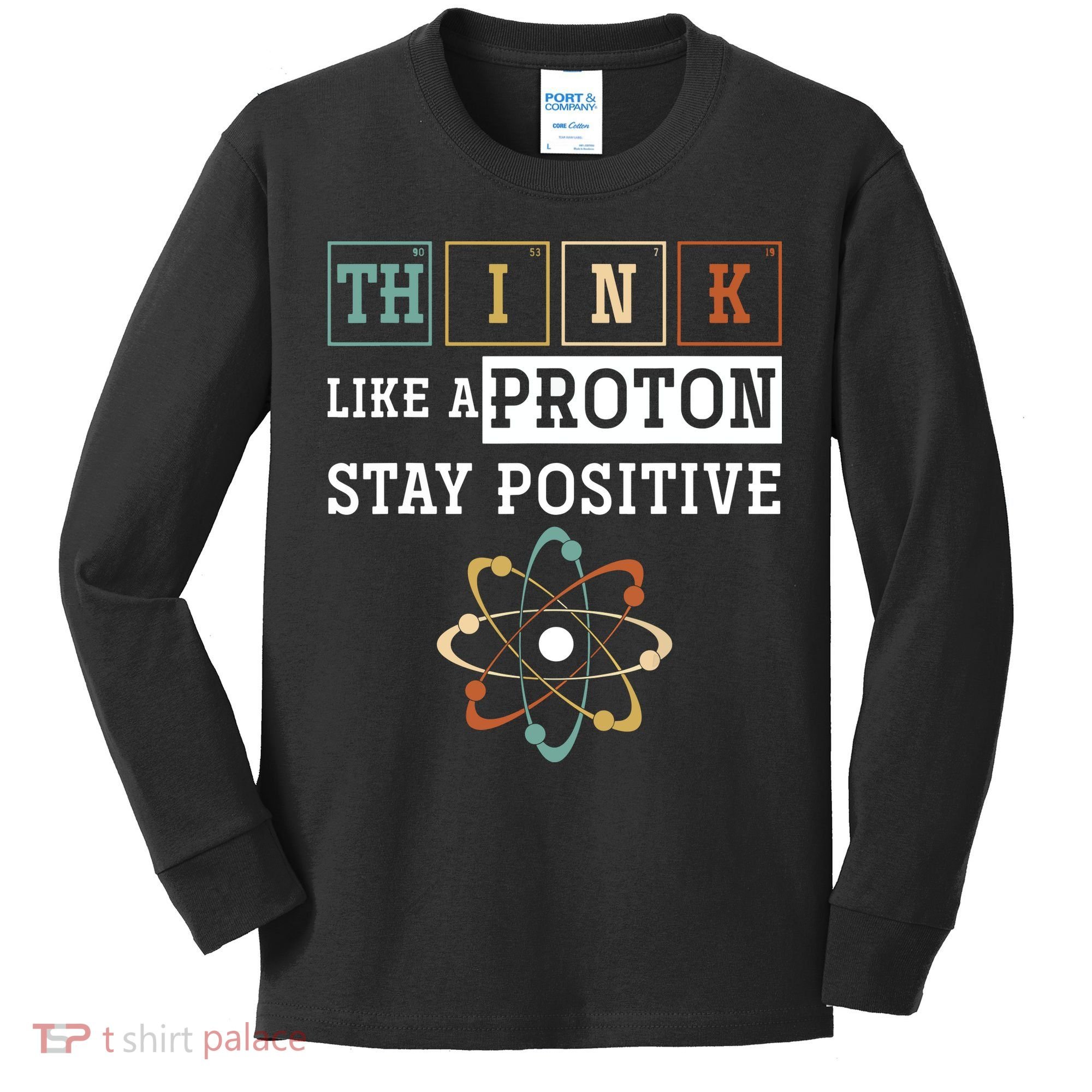 Think Like A Proton Stay Positive Periodic Table Chemistry Kids Long Sleeve Shirt