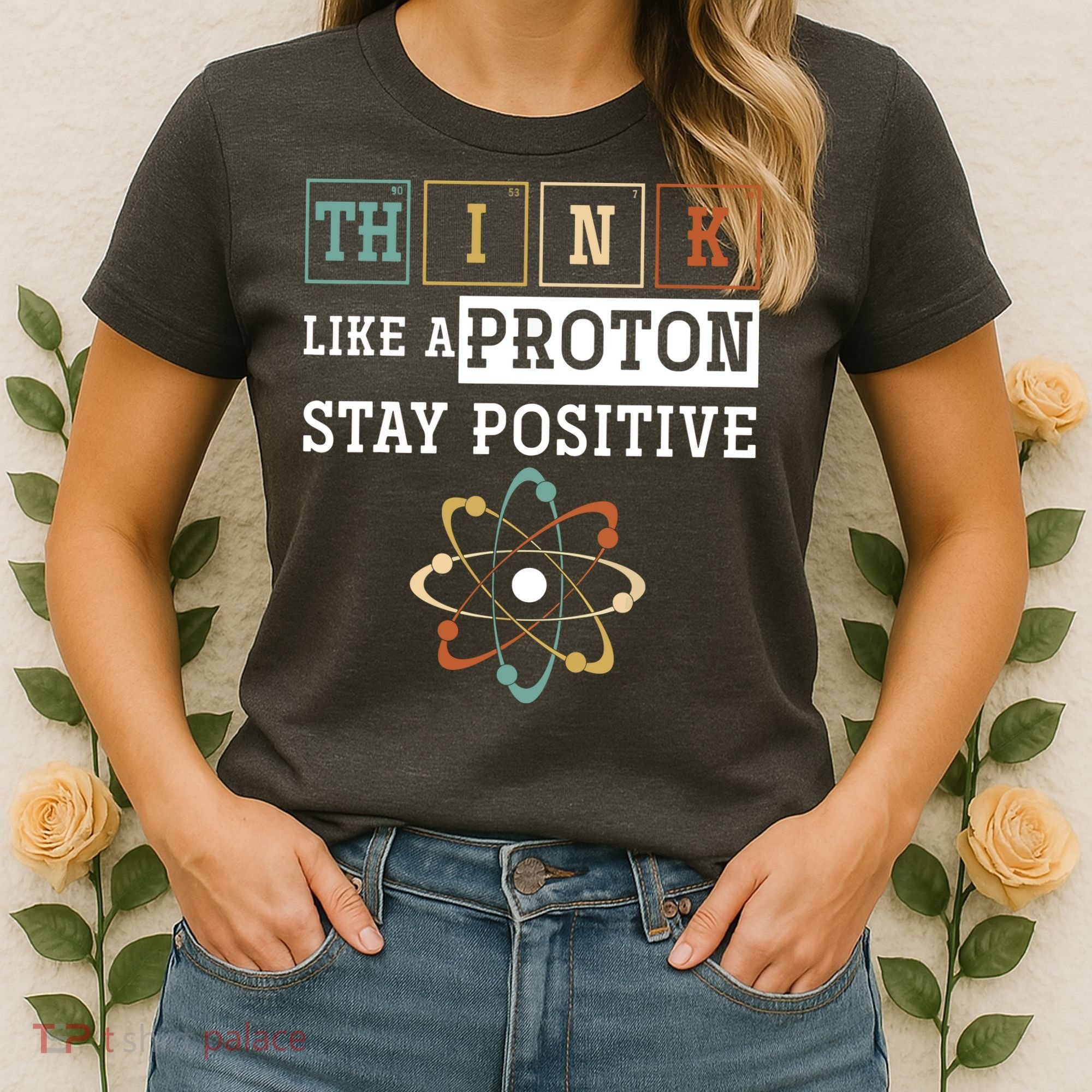 Think Like A Proton Stay Positive Periodic Table Chemistry Women's T-Shirt