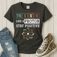 Think Like A Proton Stay Positive Periodic Table Chemistry Women's T-Shirt thumb 3