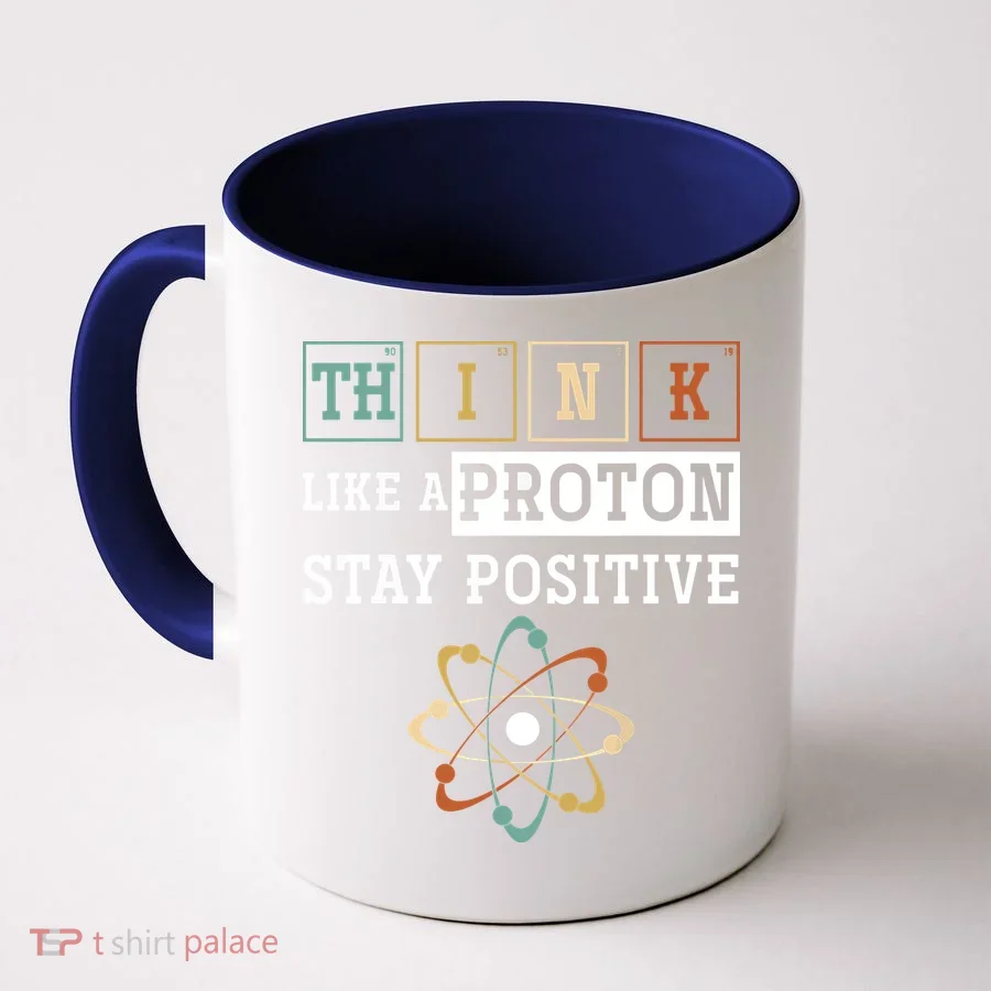 Think Like A Proton Stay Positive Periodic Table Chemistry Coffee Mug